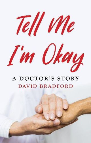 Cover image for Tell Me I'm Okay: A Doctor's Story