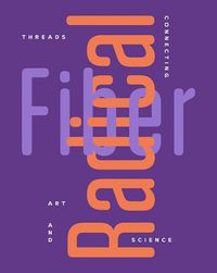 Cover image for Radical Fiber: Threads Connecting Art and Science