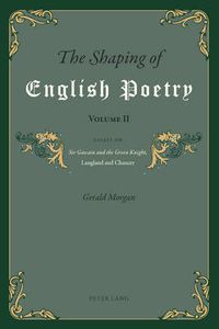 Cover image for The Shaping of English Poetry- Volume II: Essays on 'Sir Gawain and the Green Knight', Langland and Chaucer