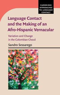 Cover image for Language Contact and the Making of an Afro-Hispanic Vernacular: Variation and Change in the Colombian Choco