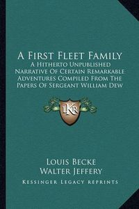 Cover image for A First Fleet Family: A Hitherto Unpublished Narrative of Certain Remarkable Adventures Compiled from the Papers of Sergeant William Dew of the Marines (1896)