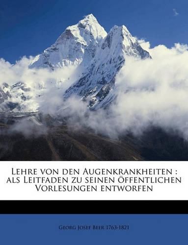 Lehre Von Den Augenkrankheiten: ALS Leitfaden Zu Seinen Ffentlichen Vorlesungen Entworfen