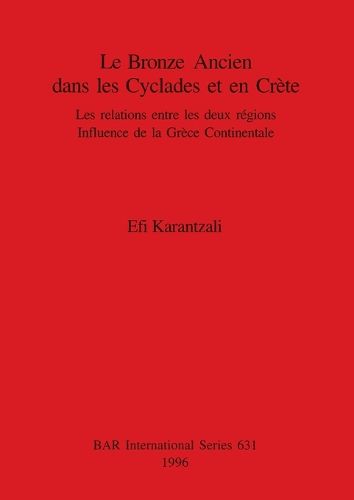 Cover image for Le Bronze Ancien Dans Les Cyclades Et En Crete: Les relations entre les deux regions. Influence de la Grece Continentale