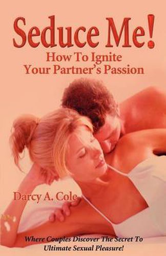 Cover image for Seduce Me! How to Ignite Your Partner's Passion