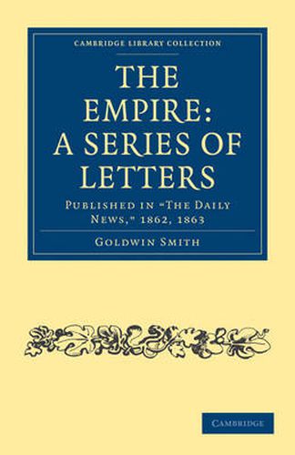 The Empire: A Series of Letters: Published in 'The Daily News', 1862, 1863