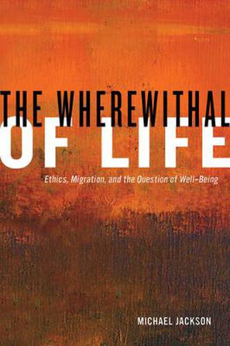 Cover image for The Wherewithal of Life: Ethics, Migration, and the Question of Well-Being