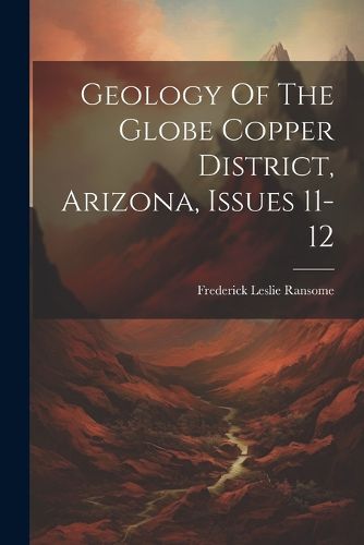 Geology Of The Globe Copper District, Arizona, Issues 11-12