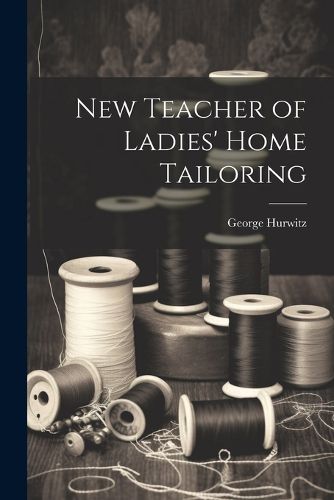 Cover image for New Teacher of Ladies' Home Tailoring