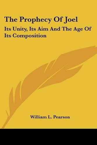 Cover image for The Prophecy of Joel: Its Unity, Its Aim and the Age of Its Composition