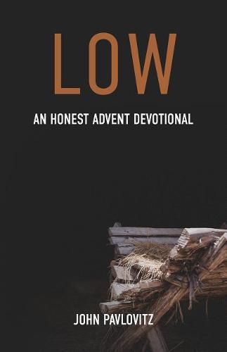 Cover image for Low: An Honest Advent Devotional