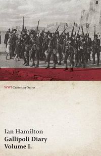 Cover image for Gallipoli Diary, Volume I. (WWI Centenary Series)