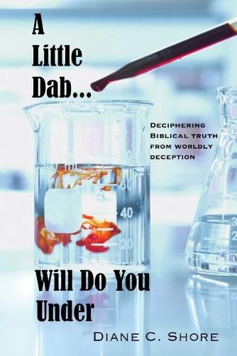 Cover image for A Little Dab... Will Do You UNDER: Deciphering Biblical Truth from Worldly Deception