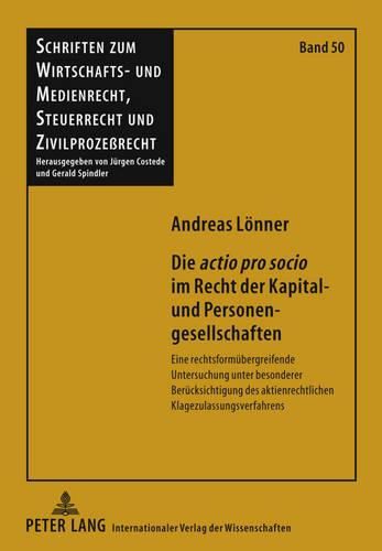 Cover image for Die Actio Pro Socio  Im Recht Der Kapital- Und Personengesellschaften: Eine Rechtsformuebergreifende Untersuchung Unter Besonderer Beruecksichtigung Des Aktienrechtlichen Klagezulassungsverfahrens