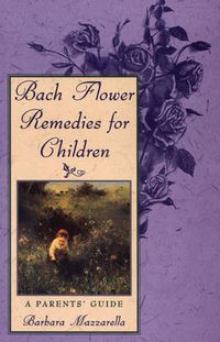 Cover image for Bach Flower Remedies for Children: A Parents Guide
