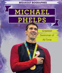 Cover image for Michael Phelps: Greatest Swimmer of All Time