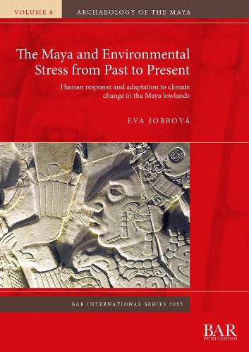 Cover image for The Maya and Environmental Stress from Past to Present: Human response and adaptation to climate change in the Maya lowlands