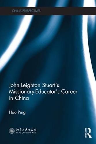 Cover image for John Leighton Stuart's Missionary-Educator's Career in China