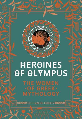 Cover image for Heroines of Olympus: The Women of Greek Mythology