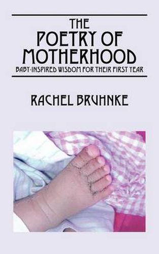 Cover image for The Poetry of Motherhood: Baby-Inspired Wisdom for Their First Year