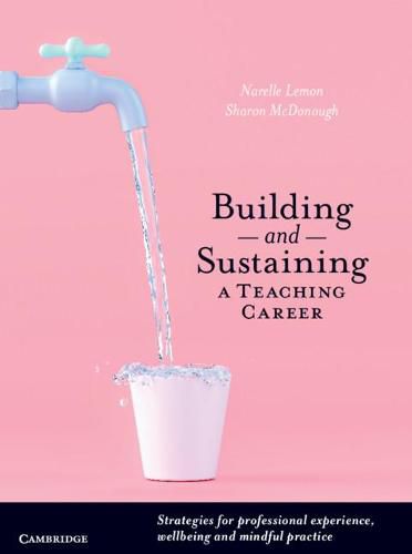 Cover image for Building and Sustaining a Teaching Career: Strategies for Professional Experience, Wellbeing and Mindful Practice