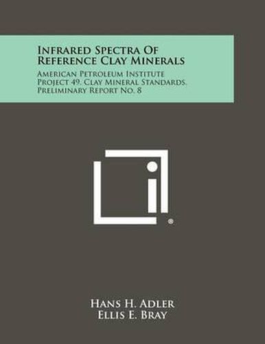 Infrared Spectra of Reference Clay Minerals: American Petroleum Institute Project 49, Clay Mineral Standards, Preliminary Report No. 8