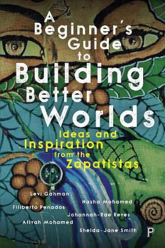 Cover image for A Beginner's Guide to Building Better Worlds: Ideas and Inspiration from the Zapatistas