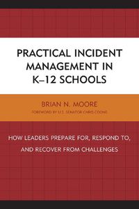 Cover image for Practical Incident Management in K-12 Schools: How Leaders Prepare for, Respond to, and Recover from Challenges