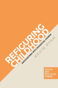 Cover image for Refiguring Childhood: Encounters with Biosocial Power