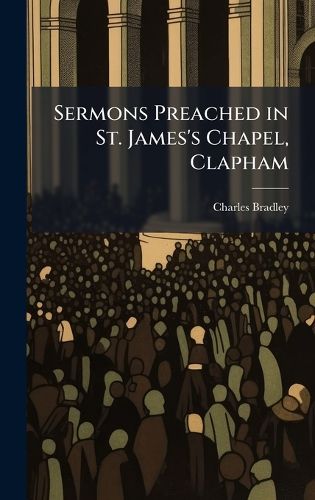 Cover image for Sermons Preached in St. James's Chapel, Clapham