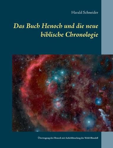 Cover image for Das Buch Henoch und die neue biblische Chronologie: Eine UEbertragung des historischen Henoch mit Aufschlusselung des Weld-Blundell