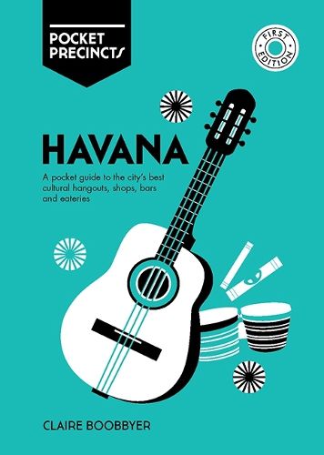 Cover image for Havana Pocket Precincts: A Pocket Guide to the City's Best Cultural Hangouts, Shops, Bars and Eateries