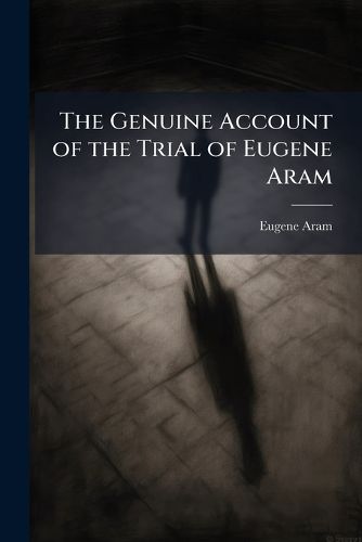 Cover image for The Genuine Account of the Trial of Eugene Aram