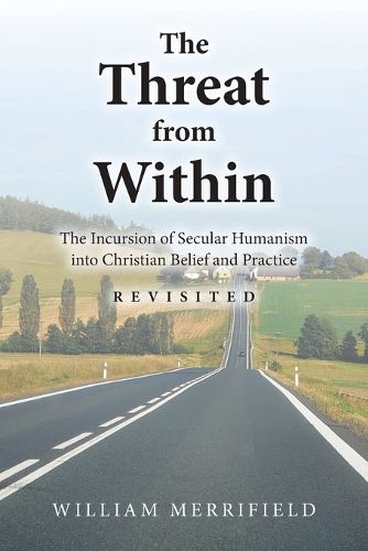 Cover image for The Threat from Within: The Incursion of Secular Humanism into Christian Belief and Practice Revisited
