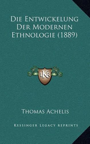 Die Entwickelung Der Modernen Ethnologie (1889)