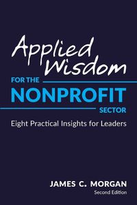 Cover image for Applied Wisdom for the Nonprofit Sector: Eight Practical Insights for Leaders