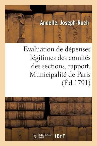 Cover image for Evaluation de Depenses Legitimes Des Comites Des Sections, Rapport: Municipalite de Paris. Conseil General de la Commune