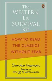 Cover image for The Western Lit Survival Kit: How to Read the Classics Without Fear