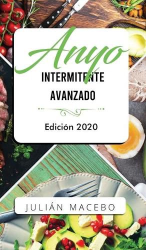 Cover image for Ayuno intermitente avanzado - Edicion 2020: La guia completa para hacer musculo, quemar grasa, y sanar tu cuerpo - para hombres y mujeres