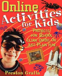 Cover image for Online Activities for Kids: Projects for School, Extra Credit or Just Plain Fun