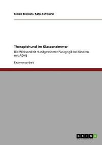 Cover image for Therapiehund im Klassenzimmer: Die Wirksamkeit hundgestutzter Padagogik bei Kindern mit ADHS