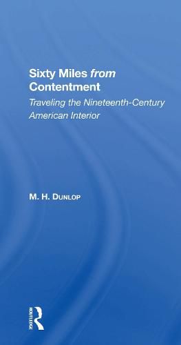 Cover image for Sixty Miles From Contentment: Traveling The NineteenthCentury American Interior