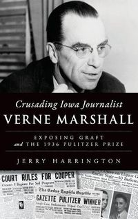 Cover image for Crusading Iowa Journalist Verne Marshall: Exposing Graft and the 1936 Pulitzer Prize