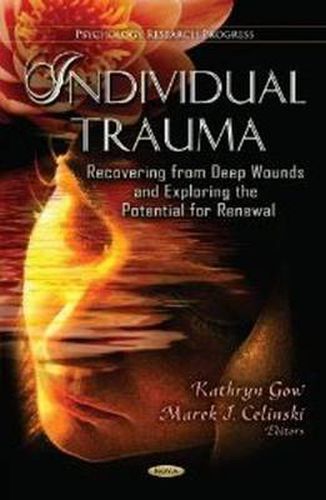 Cover image for Individual Trauma: Recovering from Deep Wounds & Exploring the Potential for Renewal