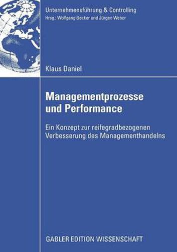 Managementprozesse Und Performance: Ein Konzept Zur Reifegradbezogenen Verbesserung Des Managementhandels