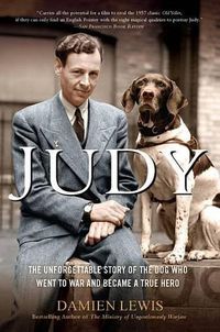 Cover image for Judy: The Unforgettable Story of the Dog Who Went to War and Became a True Hero
