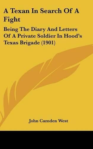 Cover image for A Texan in Search of a Fight: Being the Diary and Letters of a Private Soldier in Hood's Texas Brigade (1901)