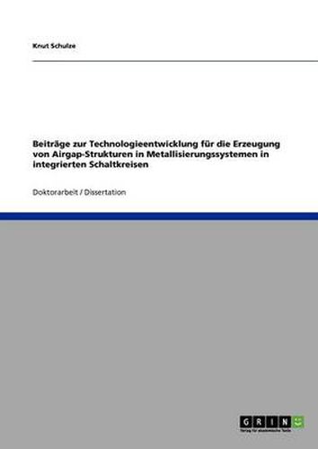 Cover image for Beitrage zur Technologieentwicklung fur die Erzeugung von Airgap-Strukturen in Metallisierungssystemen in integrierten Schaltkreisen