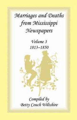 Cover image for Marriages and Deaths from Mississippi Newspapers: Volume 3, 1813-1850