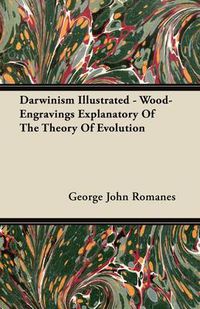 Cover image for Darwinism Illustrated - Wood-Engravings Explanatory Of The Theory Of Evolution