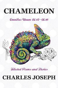 Cover image for Chameleon: Omnibus Unum 2012-2016 Selected Poems and Stories